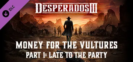 Desperados III: Money for the Vultures - Part 1: Late to the Party