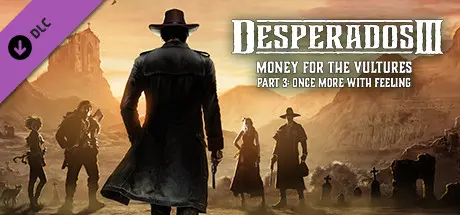 Desperados III: Money for the Vultures - Part 3: Once More With Feeling